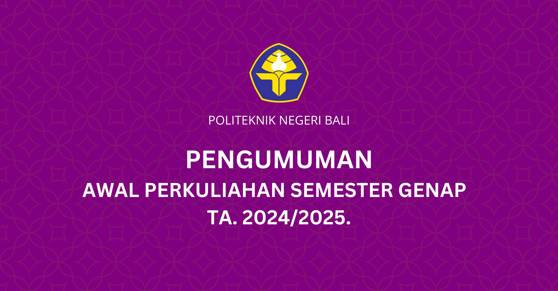 PENGUMUMAN AWAL PERKULIAHAN SEMESTER GENAP T.A. 2024/2025